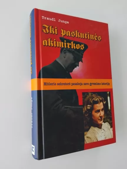 Iki paskutinės akimirkos. Hitlerio sekretorė pasakoja savo gyvenimo istoriją