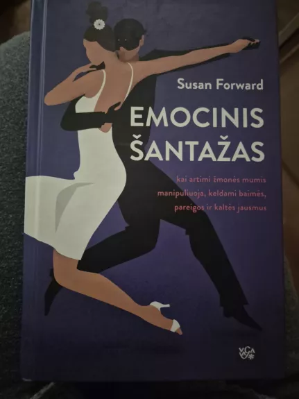 Emocinis šantažas. Kai artimi žmonės mumis manipuliuoja, keldami baimės, pareigos ir kaltės jausmus