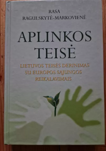 Aplinkos teisė. Lietuvos teisės derinimas su Europos Sąjungos reikalavimais
