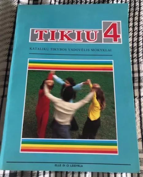 Tikiu 4. Katalikų tikybos vadovėlis mokyklai