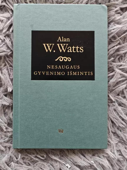 Nesaugaus gyvenimo išmintis: žinia nerimo amžiui