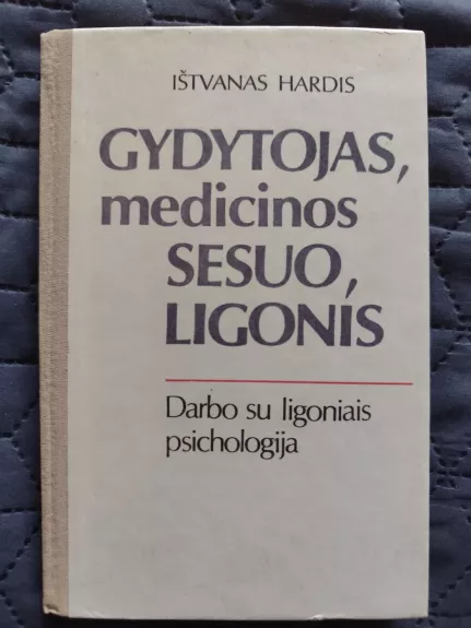 Gydytojas, medicinos sesuo, ligonis: darbo su ligoniais psichologija