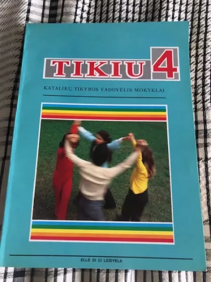 Tikiu 4. Katalikų tikybos vadovėlis mokyklai