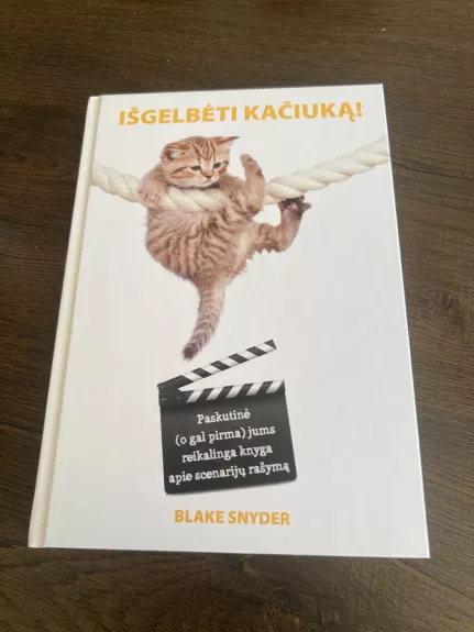 Išgelbėti kačiuką! Paskutinė (o gal pirma) jums reikalinga knyga apie scenarijų rašymą