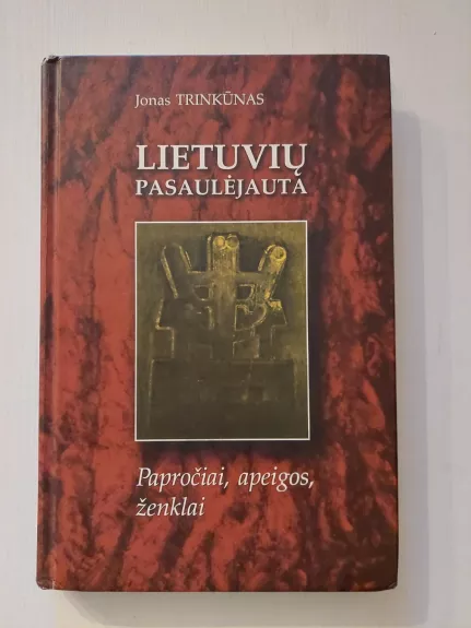 Lietuvių pasaulėjauta: papročiai, apeigos, ženklai
