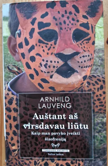 Auštant aš virsdavau liūtu. Kaip man pavyko įveikti šizofreniją