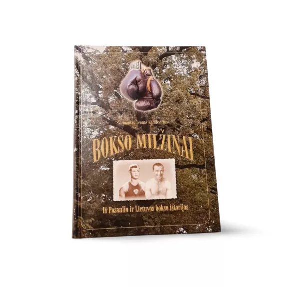 Bokso milžinai: iš pasaulio ir Lietuvos bokso istorijos
