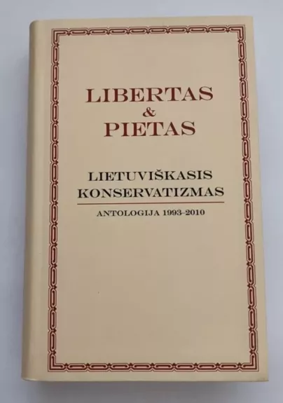 Libertas & Pietas. Lietuviškasis konservatizmas. Antologija 1993-2010