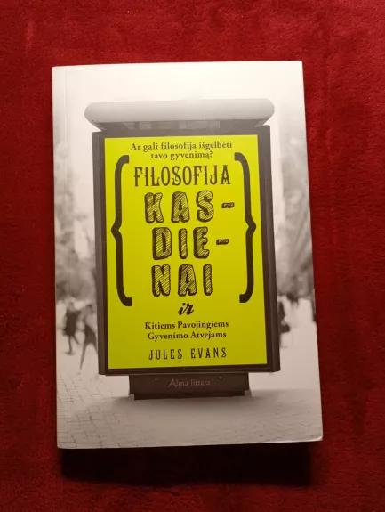 Filosofija kasdienai ir kitiems pavojingiems gyvenimo atvejams