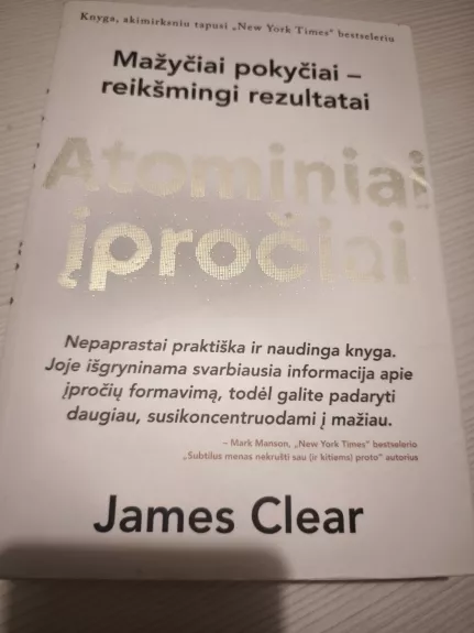 ATOMINIAI ĮPROČIAI: lengvas ir patikrintas būdas išsiugdyti gerus įpročius ir nugalėti blogus