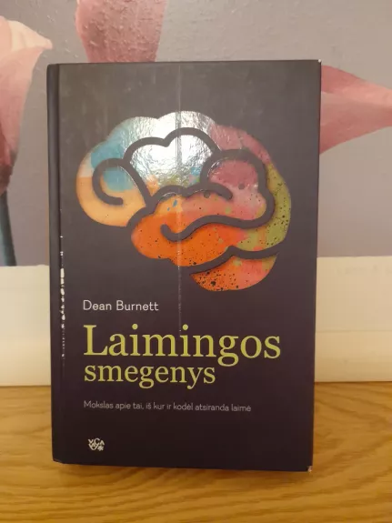 Laimingos smegenys: mokslas apie tai, iš kur ir kodėl atsiranda laimė?