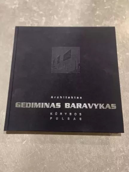 Architektas Gediminas Baravykas. Kūrybos pulsas