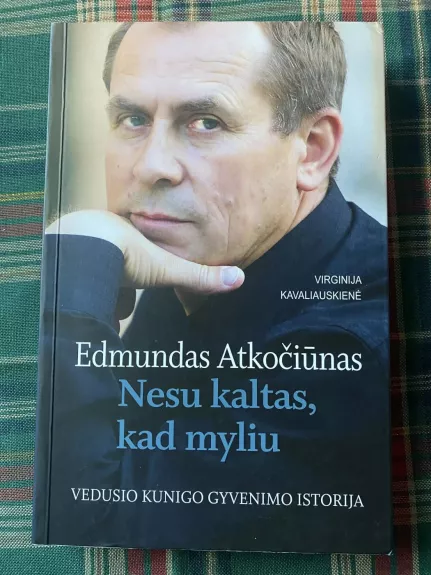 Edmundas Atkočiūnas. Nesu kaltas, kad myliu. Vedusio kunigo gyvenimo istorija