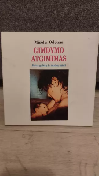 Gimdymo atgimimas. Koks galėtų ir turėtų būti?