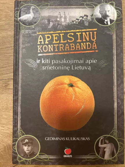 Apelsinų kontrabanda ir kiti pasakojimai apie smetoninę Lietuvą