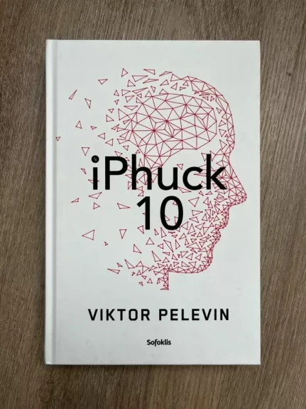 iPhuck 10: tikras algoritminis policinės prozos šedevras apie meilės, meno ir visų kitų dalykų ateitį