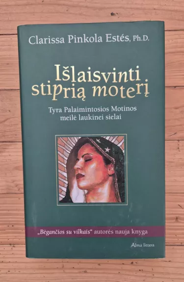 Išlaisvinti stiprią moterį: tyra Palaimintosios Motinos meilė laukinei sielai