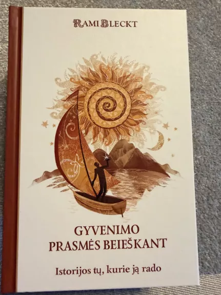 Gyvenimo prasmės beieškant: istorijos tų, kurie ją rado