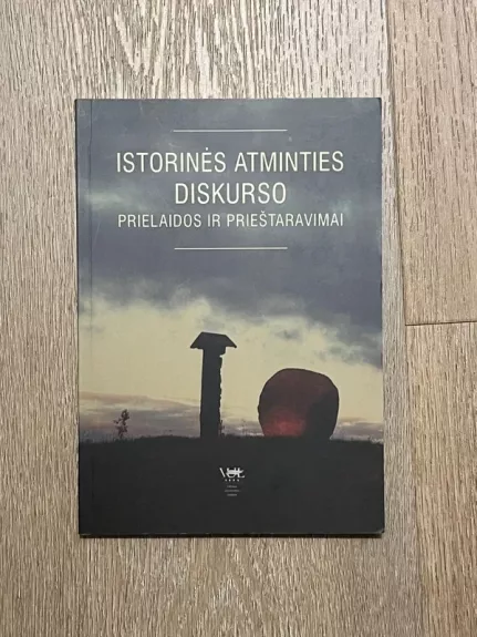 Istorinės atminties diskurso prielaidos ir prieštaravimai