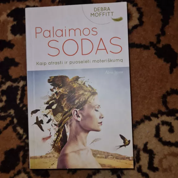 Palaimos sodas. Kaip atrasti ir puoselėti moteriškumą