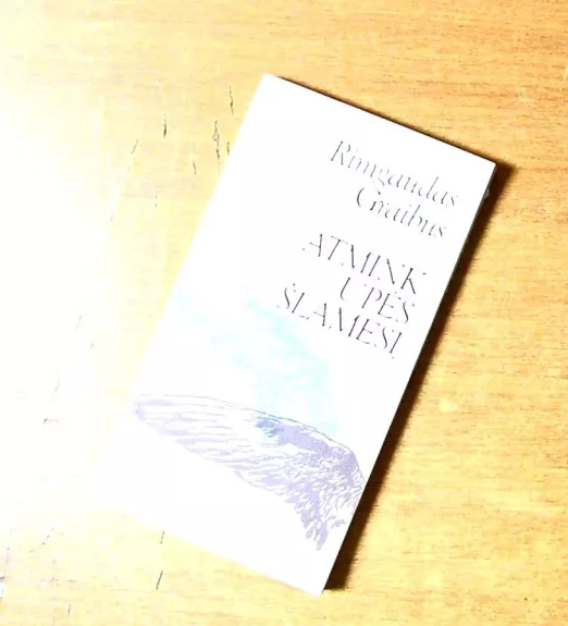 Atmink upės šlamesį