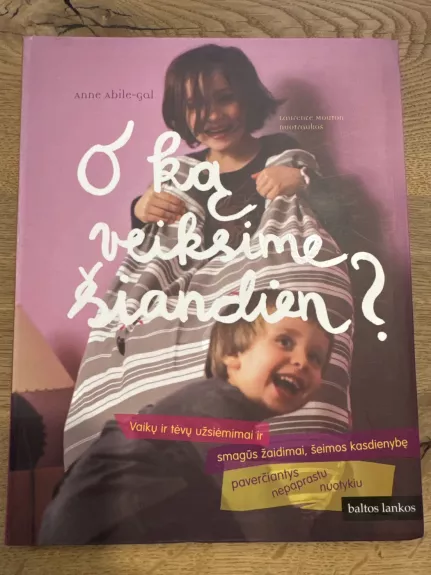 O ką veiksime šiandien?