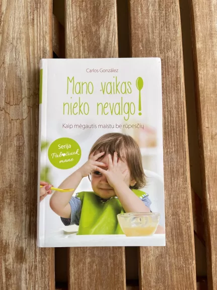 Mano vaikas nieko nevalgo. Kaip mėgautis maistu be rūpesčių