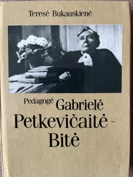 Pedagogė Gabrielė Petkevičaitė-Bitė