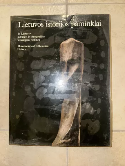 Lietuvos istorijos paminklai: iš Lietuvos istorijos ir etnografijos muziejaus rinkinių
