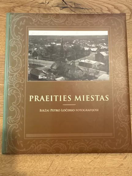 Praeities miestas. Biržai Petro Lončerio fotografijose