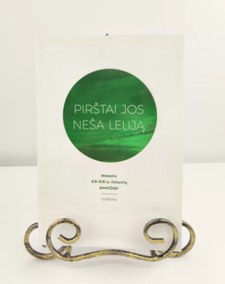 Pirštai jos neša leliją: moteris XX–XXI a. lietuvių poezijoje