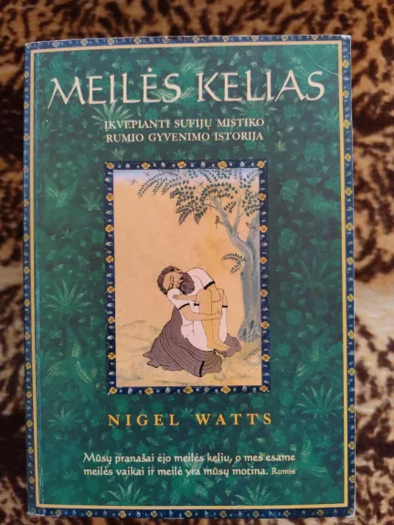 Meilės kelias. Įkvepianti sufijų mistiko Rumio gyvenimo istorija
