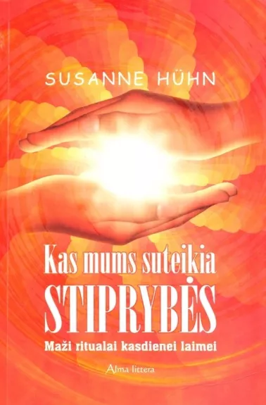 Kas mums suteikia stiprybės: maži ritualai kasdienei laimei