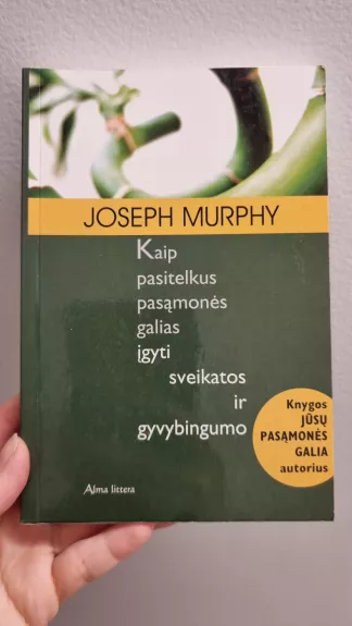 Kaip pasitelkus pasąmonės galias įgyti sveikatos ir gyvybingumo