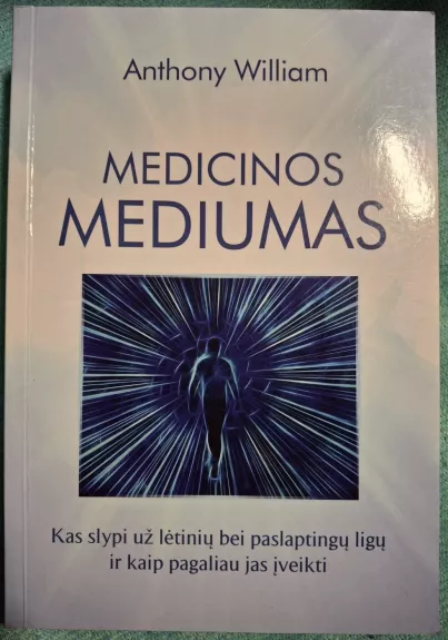 Medicinos mediumas: kas slypi už lėtinių bei paslaptingų ligų ir kaip pagaliau jas įveikti