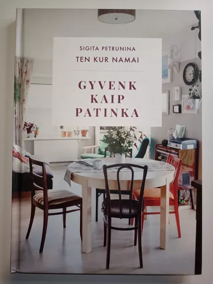 Ten kur namai. Gyvenk kaip patinka