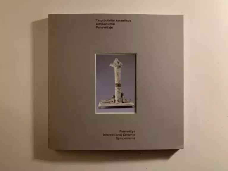Tarptautiniai keramikos simpoziumai Panevėžyje / Panevėžys International Ceramic Symposiums 1989-1995