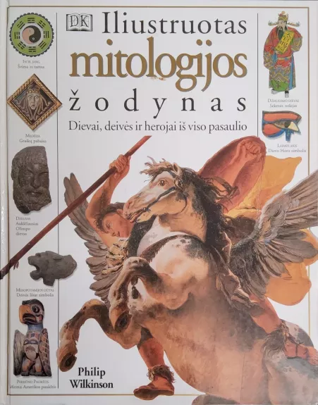 Iliustruotas mitologijos žodynas. Dievai, deivės ir herojai iš viso pasaulio