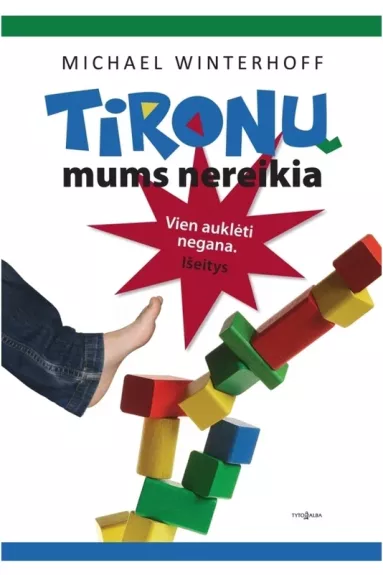 Tironų mums nereikia. Vien auklėti negana. Išeitys