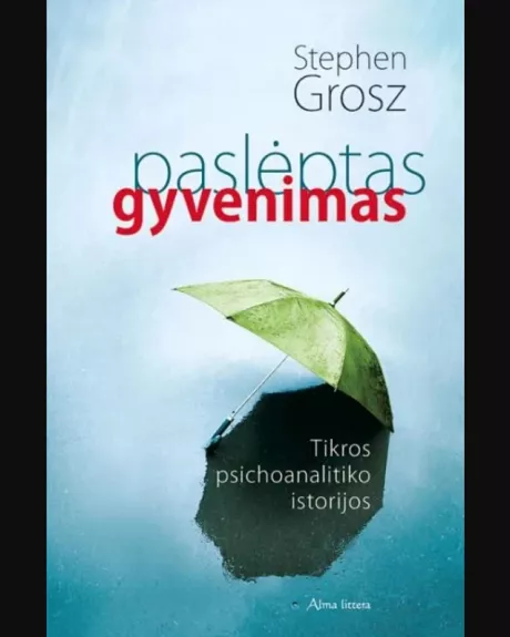 Paslėptas gyvenimas. Tikros psichoanalitiko istorijos.