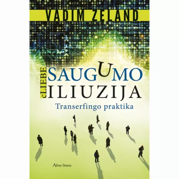 Saugumo iliuzija. cLiebe: transerfingo praktika