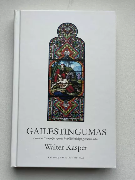 Gailestingumas: pamatinė Evangelijos sąvoka ir krikščioniškojo gyvenimo raktas