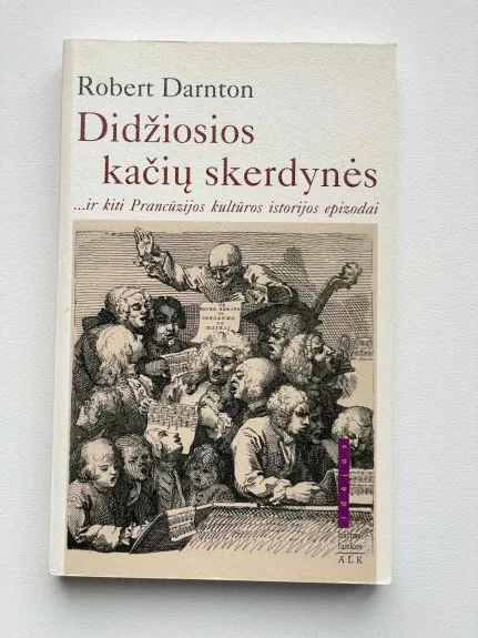 Didžiosios kačių skerdynės ir kiti Prancūzijos kultūros epizodai