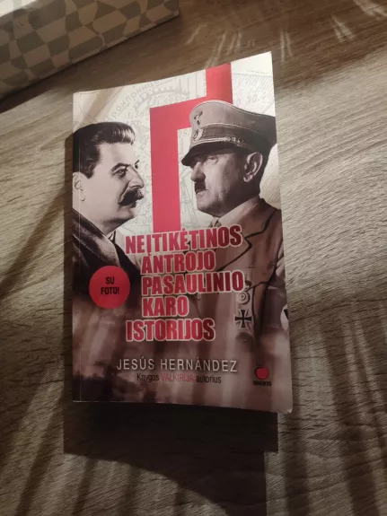 NEĮTIKĖTINOS ANTROJO PASAULINIO KARO ISTORIJOS