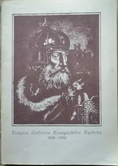Didysis Lietuvos kunigaikštis Kęstutis 1382 -1932