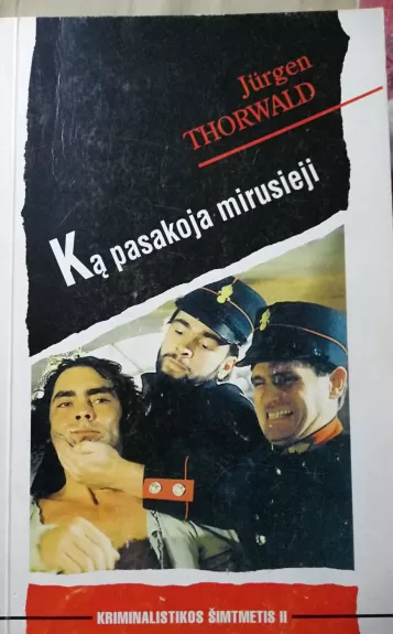 Ką pasakoja mirusieji: kriminalistikos šimtmetis