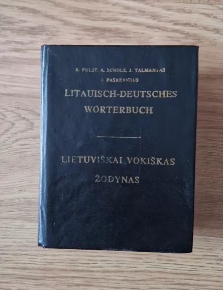 Litauisch-Deutsches Worterbuch. Lietuviškai vokiškas žodynas