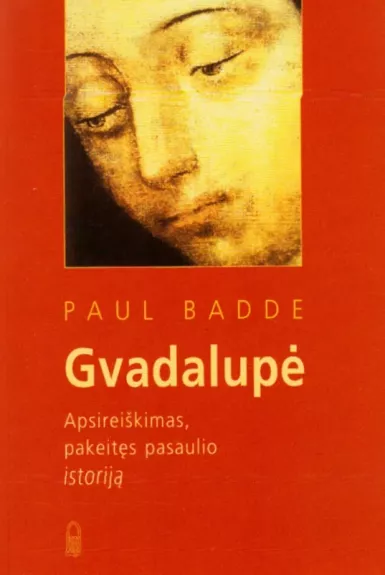 Gvadalupė: Apsireiškimas, pakeitęs pasaulio istoriją