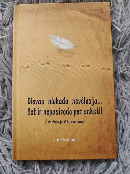 Dievas niekada nevėluoja... Bet ir nepasirodo per anksti!