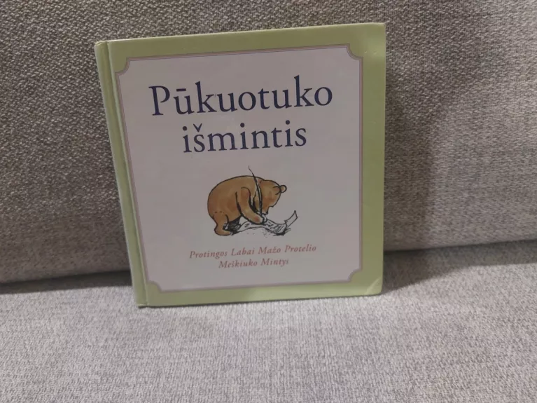 Pūkuotuko išmintis. Protingos labai mažo protelio meškiuko mintys